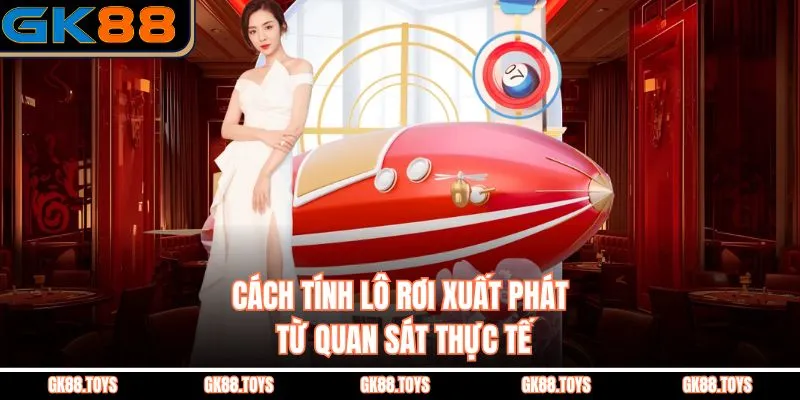 Cách Tính Lô Rơi xuất phát từ quan sát thực tế