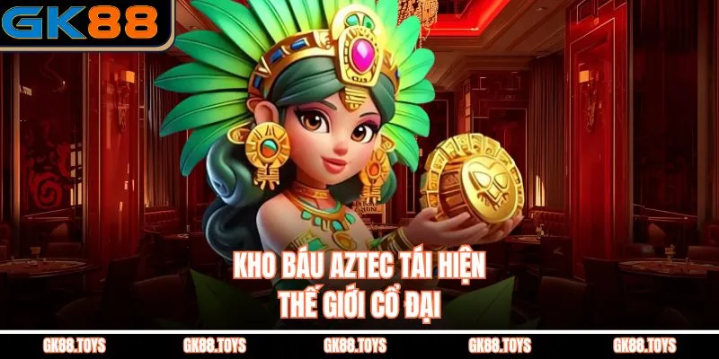 Kho báu Aztec tái hiện thế giới cổ đại 