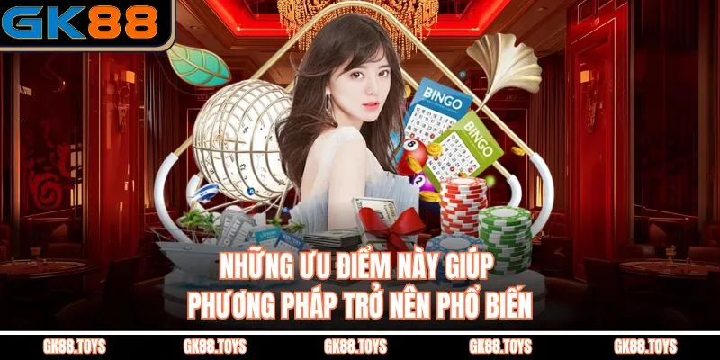 Những ưu điểm này giúp phương pháp trở nên phổ biến