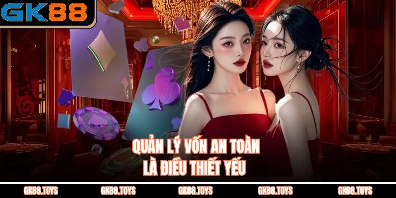 Quản lý vốn an toàn là điều thiết yếu  