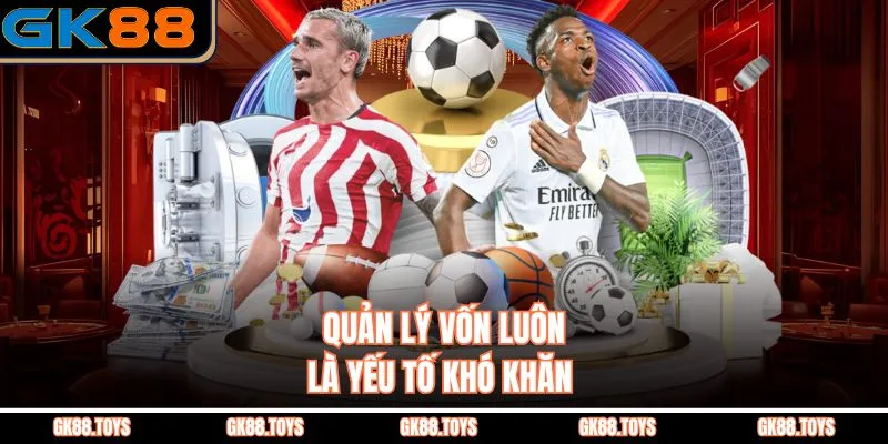 Quản lý vốn luôn là yếu tố khó khăn  