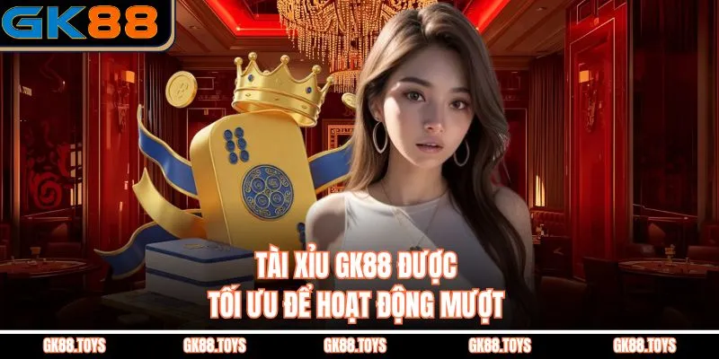 Tài Xỉu GK88 được tối ưu để hoạt động mượt 